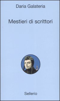 Libro Mestieri di scrittori di Daria Galateria - ean 9788838922589 - Sellerio Editore Palermo