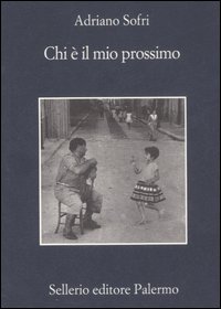Libro Chi è il mio prossimo di Adriano Sofri - ean 9788838922596 - Sellerio Editore Palermo