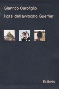 Libro casi dell'avvocato Guerrieri: Testimone inconsapevole-Ad occhi chiusi-Ragionevoli dubbi di Gianrico Carofiglio - ean 9788838922602 - Sellerio Editore Palermo