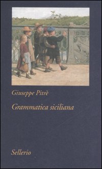 Libro Grammatica siciliana di Giuseppe Pitrè - ean 9788838922763 - Sellerio Editore Palermo