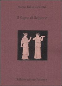 Libro sogno di Scipione. Testo latino a fronte di Marco Tullio Cicerone - ean 9788838922800 - Sellerio Editore Palermo