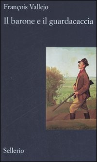 Libro barone e il guardacaccia di François Vallejo - ean 9788838922862 - Sellerio Editore Palermo