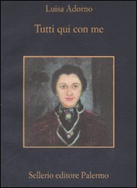 Libro Tutti qui con me di Luisa Adorno - ean 9788838922886 - Sellerio Editore Palermo