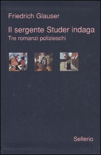 Libro sergente Studer indaga. Tre romanzi polizieschi di Friedrich Glauser - ean 9788838922930 - Sellerio Editore Palermo