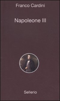 Libro Napoleone III di Franco Cardini - ean 9788838922954 - Sellerio Editore Palermo