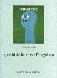 Libro Specchi del letterario: l'imagologia. Percorsi di letteratura comparata di Paolo Proietti - ean 9788838923159 - Sellerio Editore Palermo