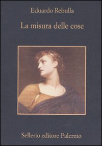 Libro misura delle cose di Eduardo Rebulla - ean 9788838923180 - Sellerio Editore Palermo