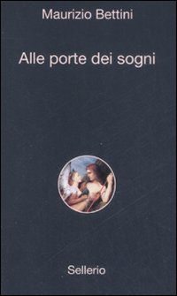 Libro Alle porte dei sogni di Maurizio Bettini - ean 9788838923289 - Sellerio Editore Palermo