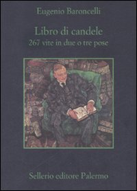 Libro Libro di candele. 267 vite in due o tre pose di Eugenio Baroncelli - ean 9788838923364 - Sellerio Editore Palermo