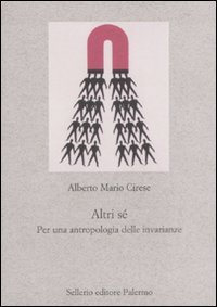 Libro Altri sé. Per un'antropologia delle invarianze di Alberto Mario Cirese - ean 9788838923487 - Sellerio Editore Palermo