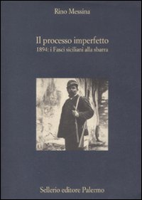 Libro processo imperfetto. 1894: i fasci siciliani alla sbarra di Rino Messina - ean 9788838923494 - Sellerio Editore Palermo