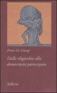 Libro Dalle oligarchie alla democrazia partecipata. La dialettica diritti civili-diritti sociali di Piero Di Giorgi - ean 9788838923647 - Sellerio Editore Palermo