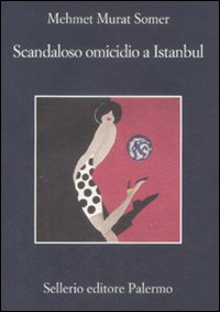 Libro Scandaloso omicidio a Istanbul di Mehmet Murat Somer - ean 9788838923746 - Sellerio Editore Palermo