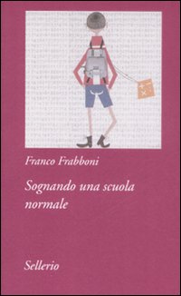 Libro Sognando una scuola normale di Franco Frabboni - ean 9788838923791 - Sellerio Editore Palermo