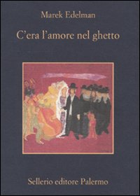 Libro C'era l'amore nel ghetto di Marek Edelman - ean 9788838923807 - Sellerio Editore Palermo