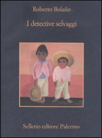 Libro detective selvaggi di Roberto Bolaño - ean 9788838923890 - Sellerio Editore Palermo