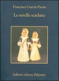 Libro sorelle scarlatte di Francisco García Pavón - ean 9788838923975 - Sellerio Editore Palermo