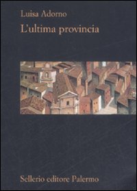 Libro ultima provincia di Luisa Adorno - ean 9788838924033 - Sellerio Editore Palermo