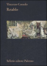 Libro Retablo di Vincenzo Consolo - ean 9788838924071 - Sellerio Editore Palermo