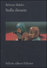 Libro Stella distante di Roberto Bolaño - ean 9788838924156 - Sellerio Editore Palermo