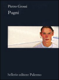 Libro Pugni di Pietro Grossi - ean 9788838924163 - Sellerio Editore Palermo