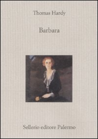 Libro Barbara di Thomas Hardy - ean 9788838924286 - Sellerio Editore Palermo