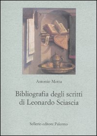 Libro Bibliografia degli scritti di Leonardo Sciascia di Antonio Motta - ean 9788838924293 - Sellerio Editore Palermo