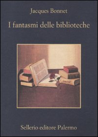 Libro fantasmi delle biblioteche di Jacques Bonnet - ean 9788838924385 - Sellerio Editore Palermo