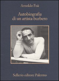 Libro Autobiografia di un artista burbero di Arnoldo Foà - ean 9788838924415 - Sellerio Editore Palermo
