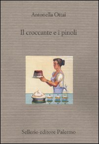 Libro croccante e i pinoli. Sei racconti cucinati in famiglia di Antonella Ottai - ean 9788838924446 - Sellerio Editore Palermo