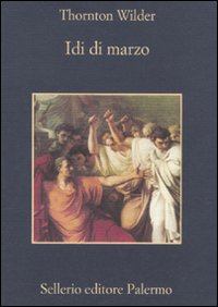 Libro Idi di marzo di Thornton Wilder - ean 9788838924729 - Sellerio Editore Palermo