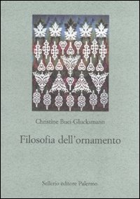 Libro Filosofia dell'ornamento di Christine Buci-Glucksmann - ean 9788838924774 - Sellerio Editore Palermo