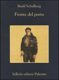 Libro Fronte del porto di Budd Schulberg - ean 9788838924835 - Sellerio Editore Palermo