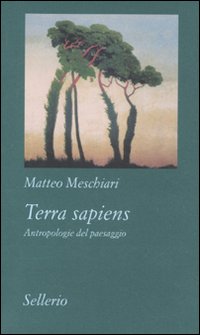 Libro Terra sapiens. Antropologie del paesaggio di Matteo Meschiari - ean 9788838924880 - Sellerio Editore Palermo