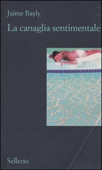 Libro canaglia sentimentale di Jaime Bayly - ean 9788838924934 - Sellerio Editore Palermo