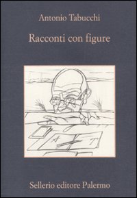 Libro Racconti con figure di Antonio Tabucchi - ean 9788838924941 - Sellerio Editore Palermo