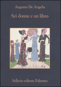 Libro Sei donne e un libro di Augusto De Angelis - ean 9788838924996 - Sellerio Editore Palermo
