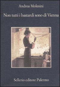 Libro Non tutti i bastardi sono di Vienna di Andrea Molesini - ean 9788838925009 - Sellerio Editore Palermo