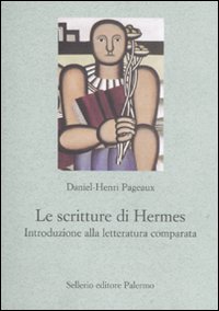 Libro scritture di Hermes. Introduzione alla letteratura comparata di Daniel-Henri Pageaux - ean 9788838925016 - Sellerio Editore Palermo