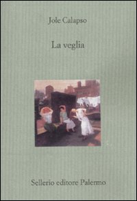 Libro veglia di Jole Calapso - ean 9788838925047 - Sellerio Editore Palermo