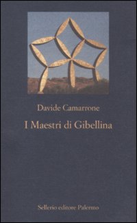 Libro Maestri di Gibellina di Davide Camarrone - ean 9788838925054 - Sellerio Editore Palermo