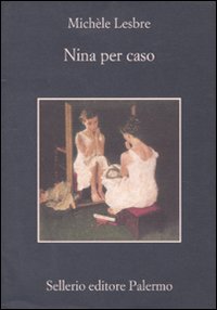 Libro Nina per caso di Michèle Lesbre - ean 9788838925092 - Sellerio Editore Palermo