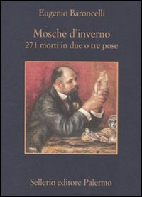 Libro Mosche d'inverno. 271 morti in due o tre prose di Eugenio Baroncelli - ean 9788838925115 - Sellerio Editore Palermo