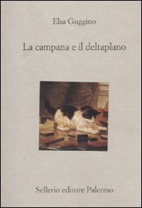 Libro campana e il deltaplano di Elsa Guggino - ean 9788838925160 - Sellerio Editore Palermo
