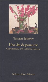 Libro vita da passatore. Conversazione con Catherine Portevin di Tzvetan Todorov - ean 9788838925177 - Sellerio Editore Palermo