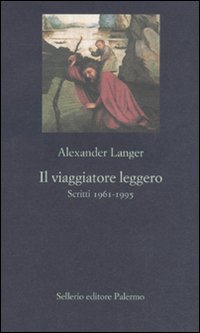 Libro viaggiatore leggero. Scritti (1961-1995) di Alexander Langer - ean 9788838925245 - Sellerio Editore Palermo