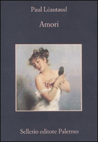Libro Amori di Paul Léautaud - ean 9788838925320 - Sellerio Editore Palermo