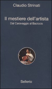 Libro mestiere dell'artista. Dal Caravaggio al Baciccio di Claudio Strinati - ean 9788838925399 - Sellerio Editore Palermo
