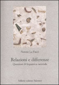 Libro Relazioni e differenze. Questioni di linguistica razionale di Nunzio La Fauci - ean 9788838925436 - Sellerio Editore Palermo