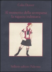 Libro Al momento della scomparsa la ragazza indossava di Colin Dexter - ean 9788838925535 - Sellerio Editore Palermo